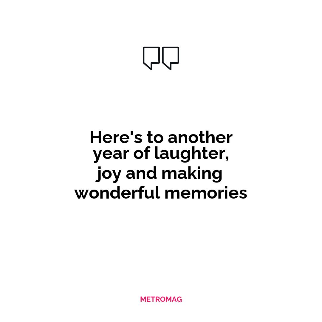 Here's to another year of laughter, joy and making wonderful memories