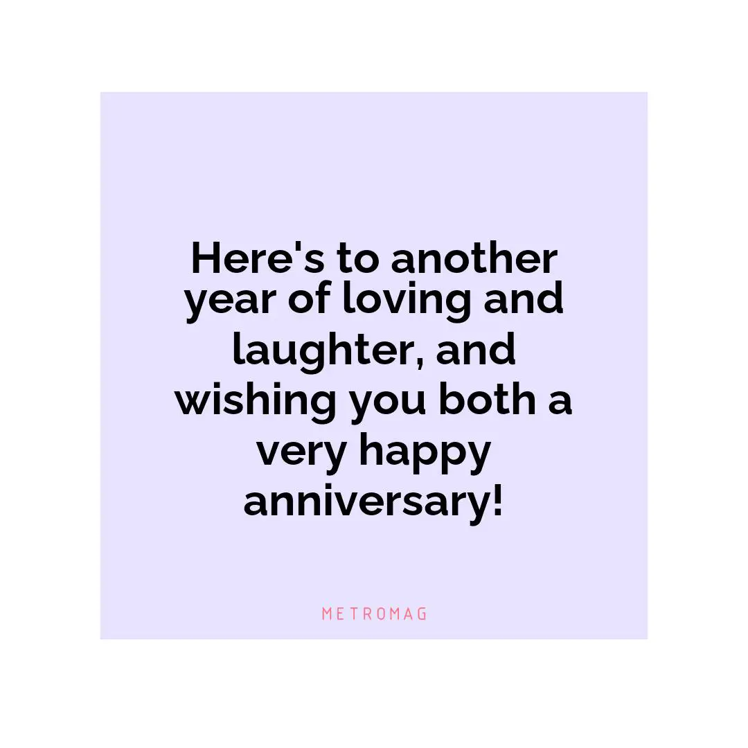 Here's to another year of loving and laughter, and wishing you both a very happy anniversary!
