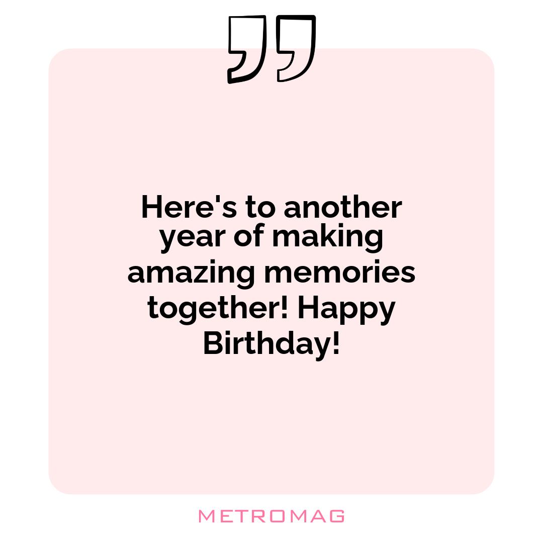 Here's to another year of making amazing memories together! Happy Birthday!
