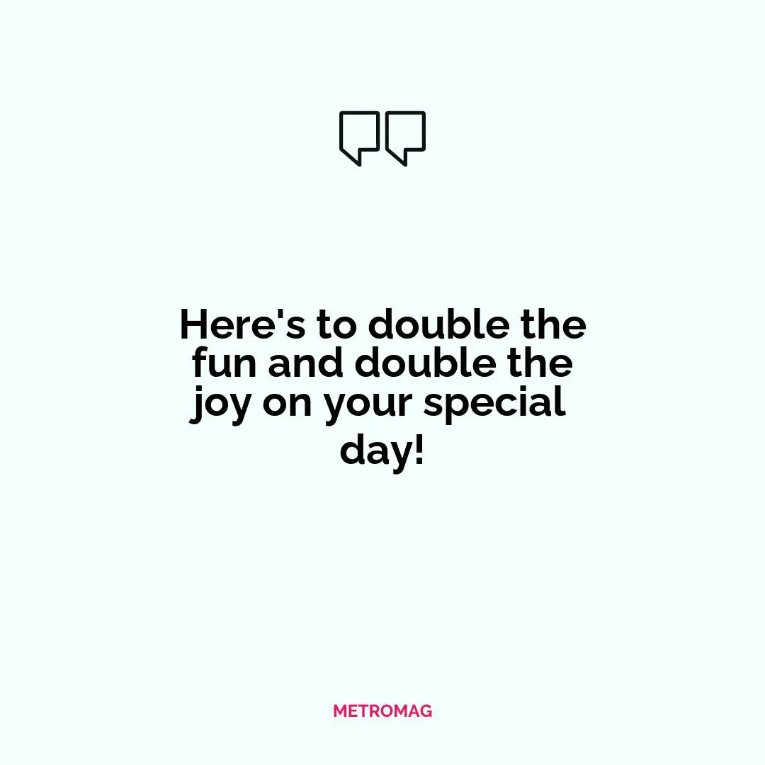 Here's to double the fun and double the joy on your special day!