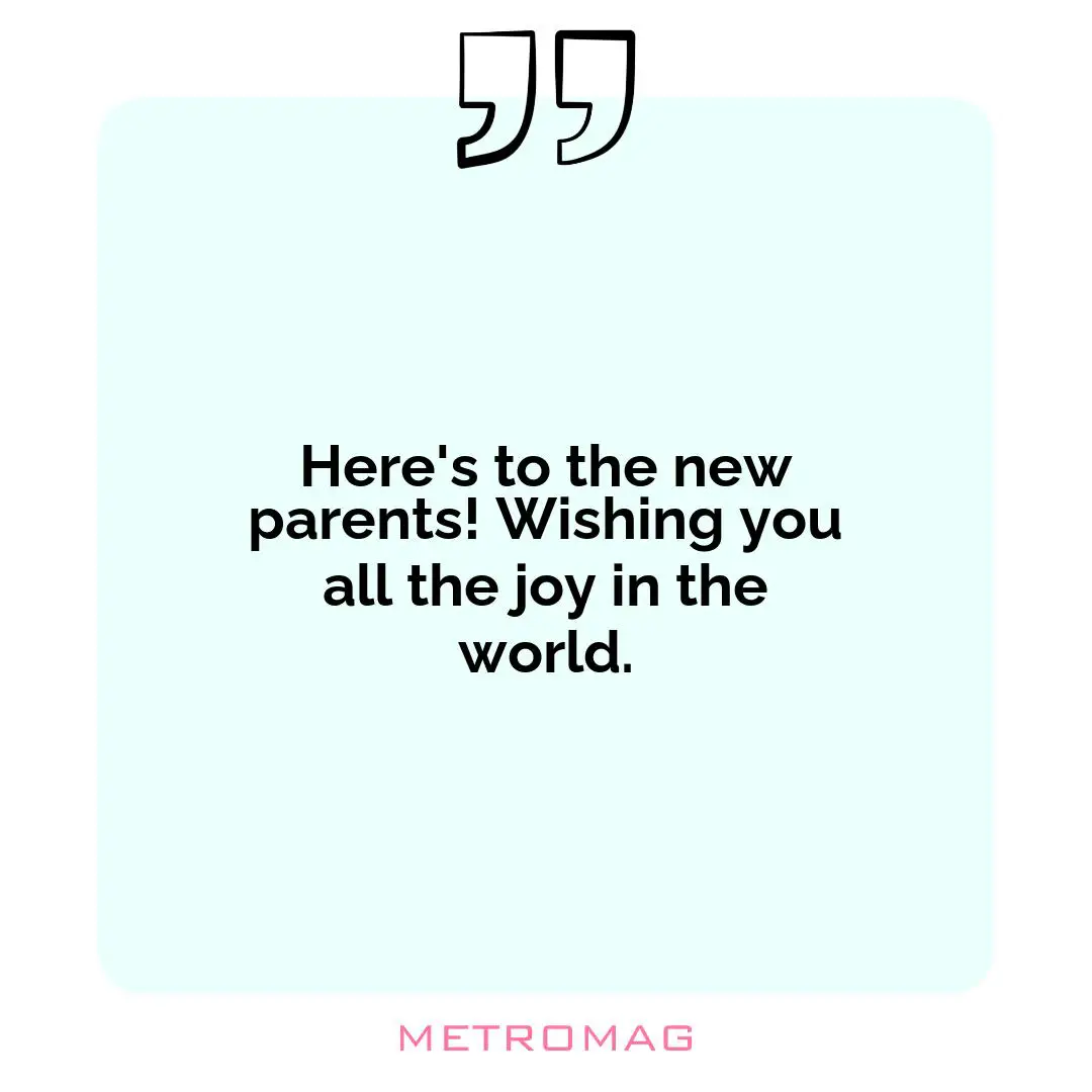 Here's to the new parents! Wishing you all the joy in the world.