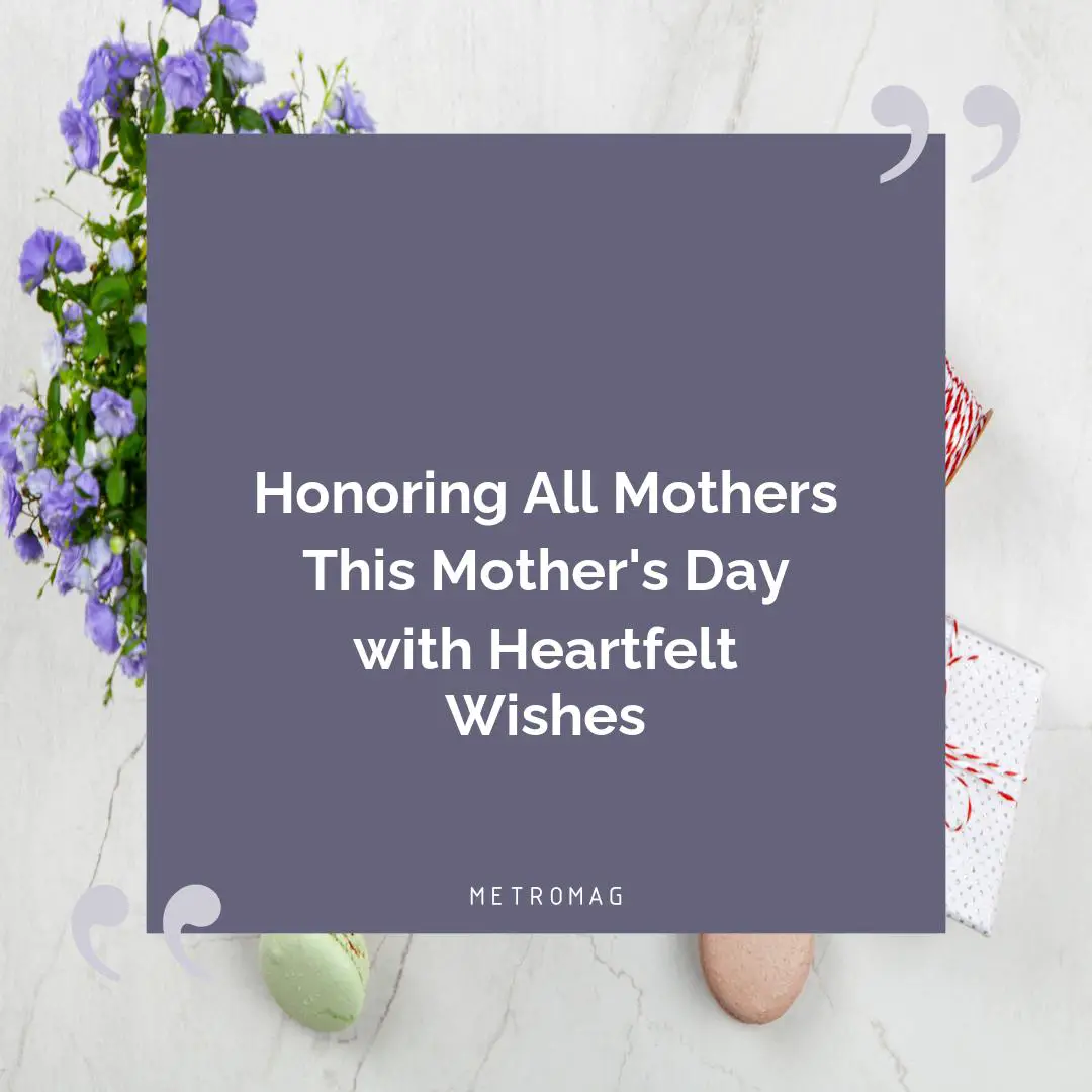 Honoring All Mothers This Mother's Day with Heartfelt Wishes