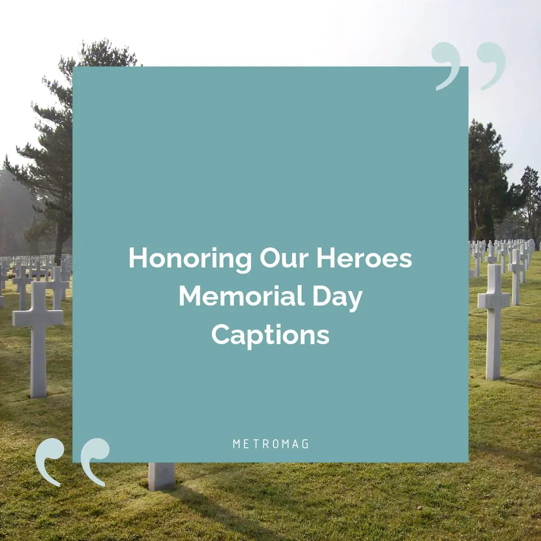 Honoring Our Heroes Memorial Day Captions