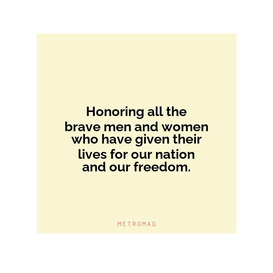 Honoring all the brave men and women who have given their lives for our nation and our freedom.