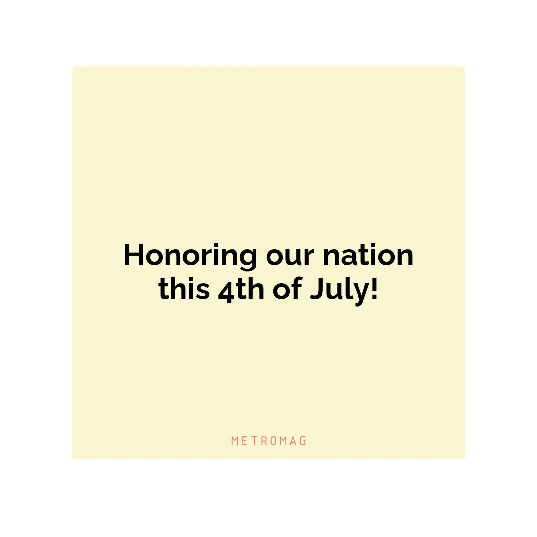 Honoring our nation this 4th of July!
