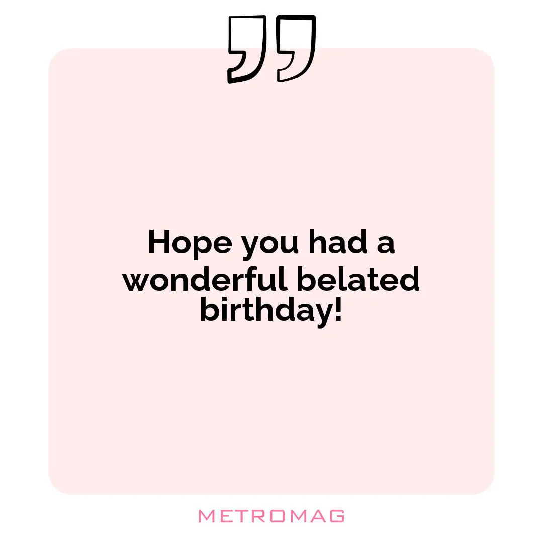 Hope you had a wonderful belated birthday!