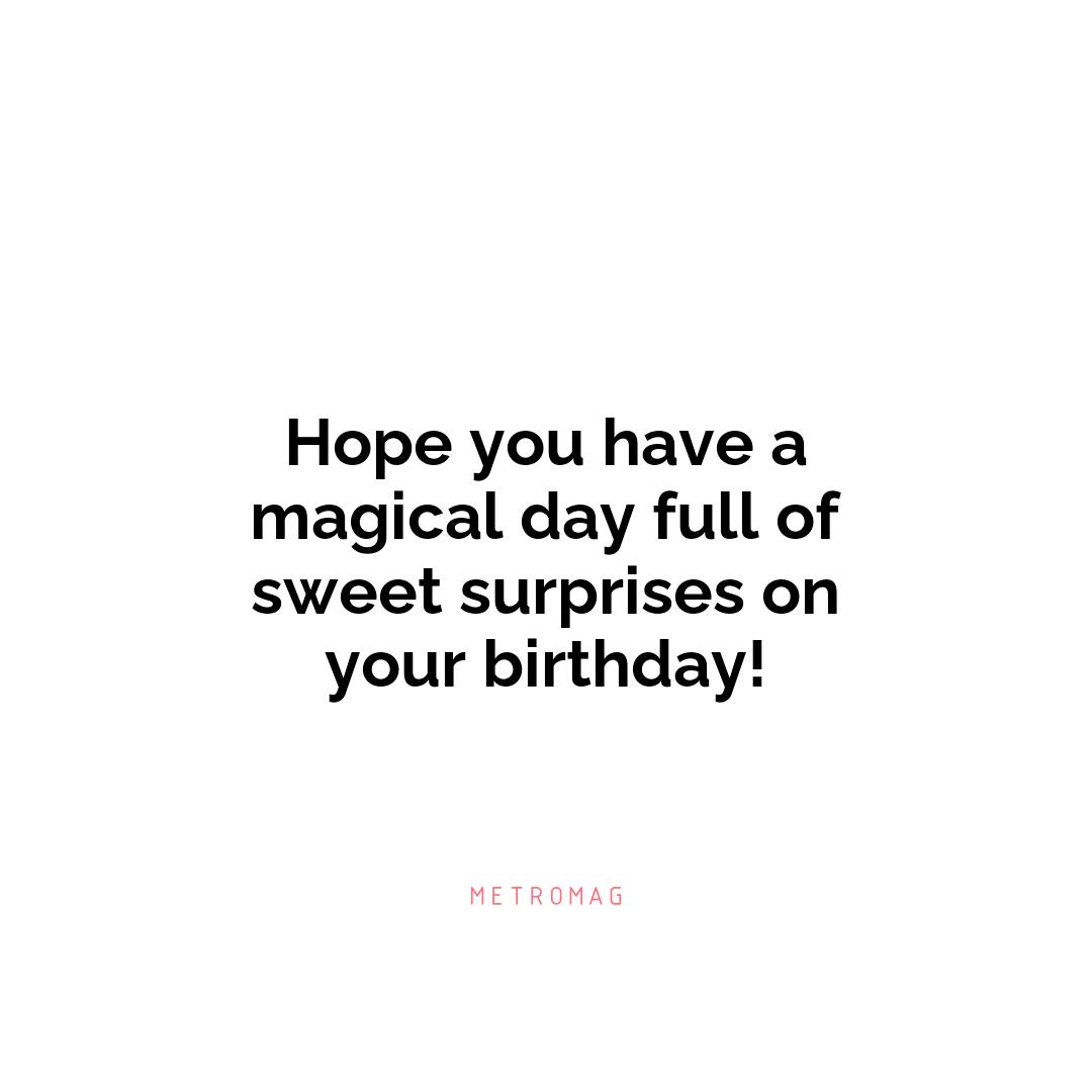 Hope you have a magical day full of sweet surprises on your birthday!