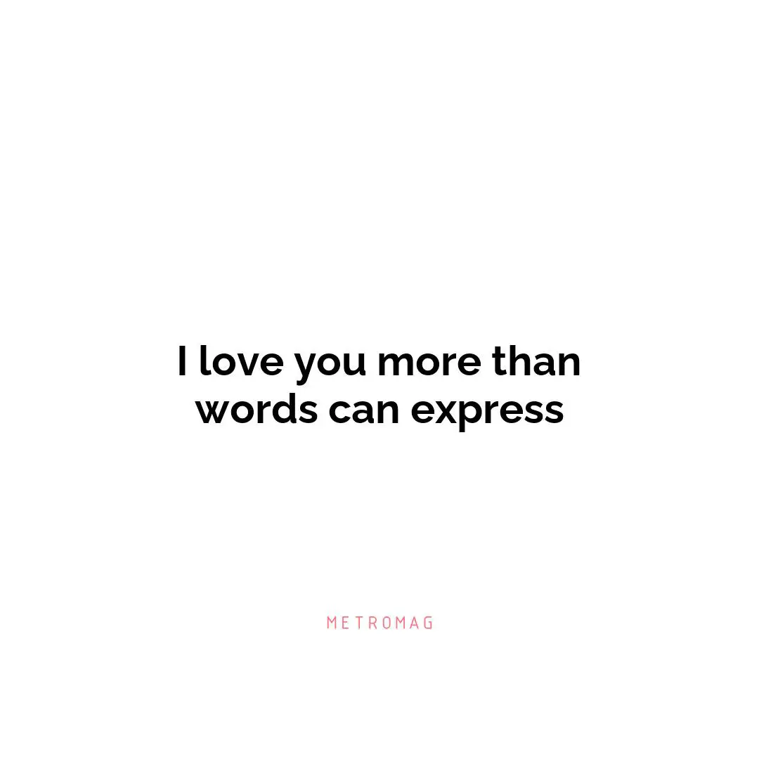 I love you more than words can express