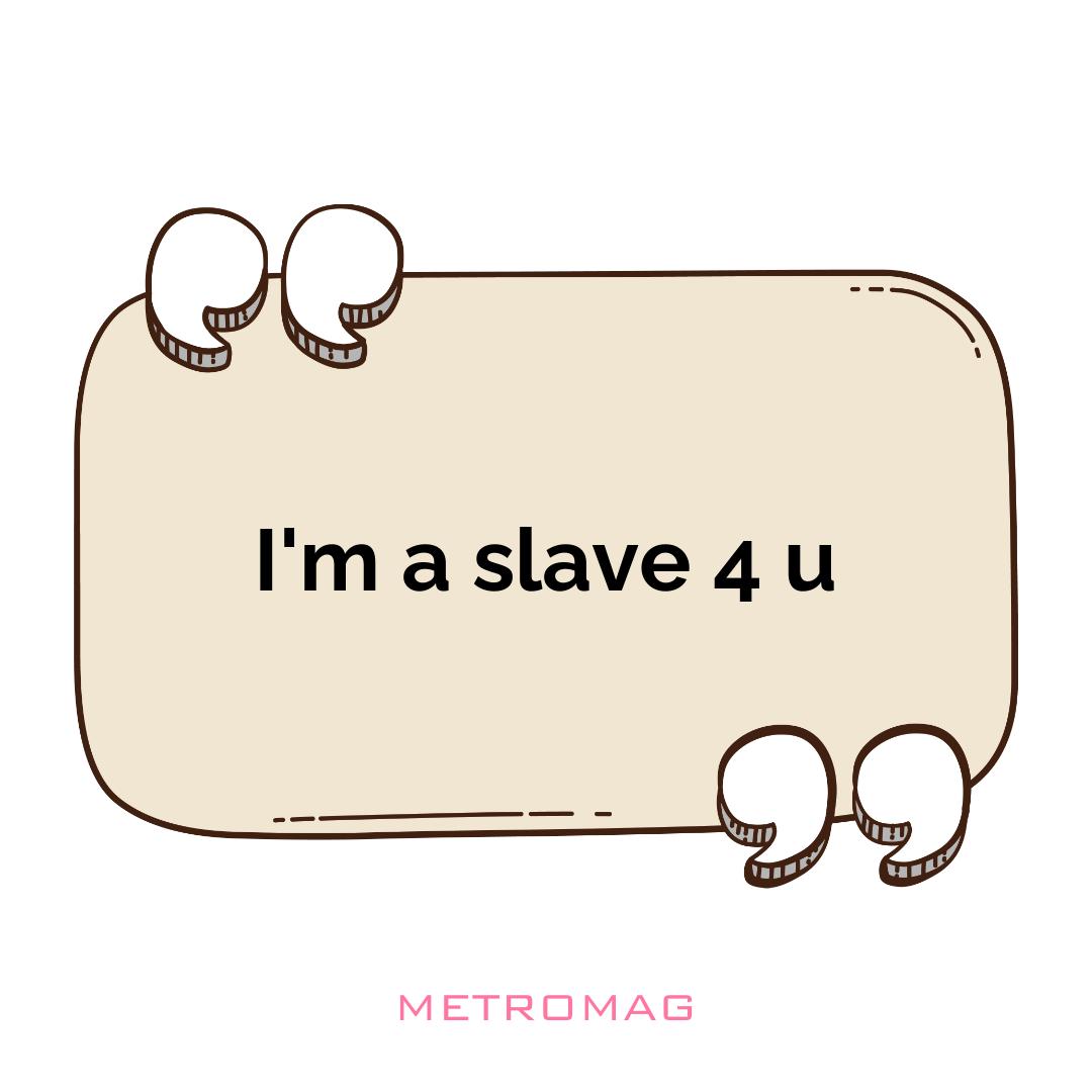 I'm a slave 4 u