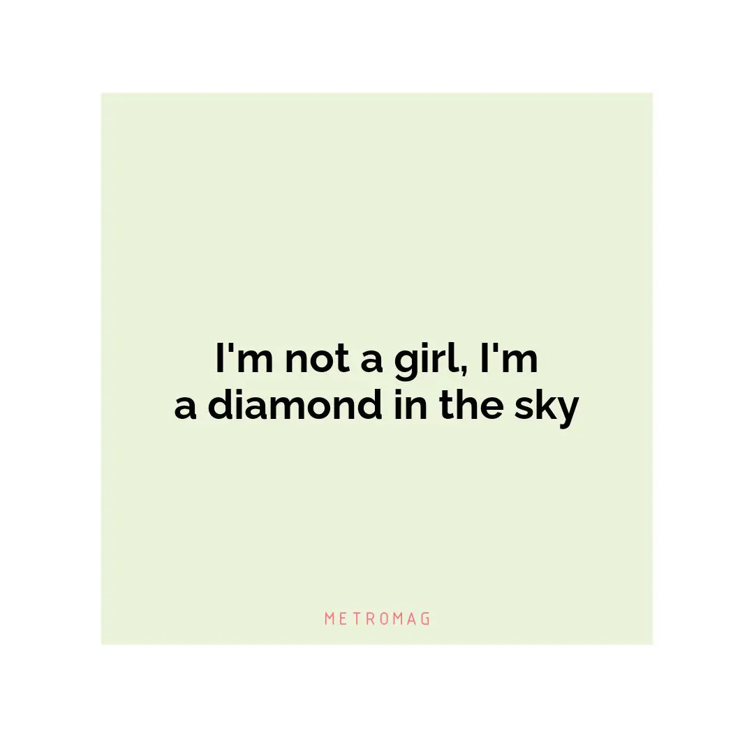 I'm not a girl, I'm a diamond in the sky