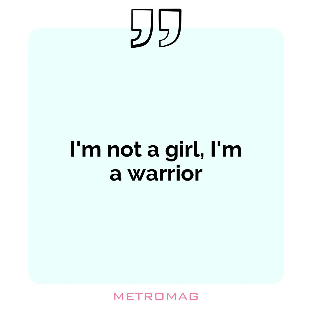 I'm not a girl, I'm a warrior