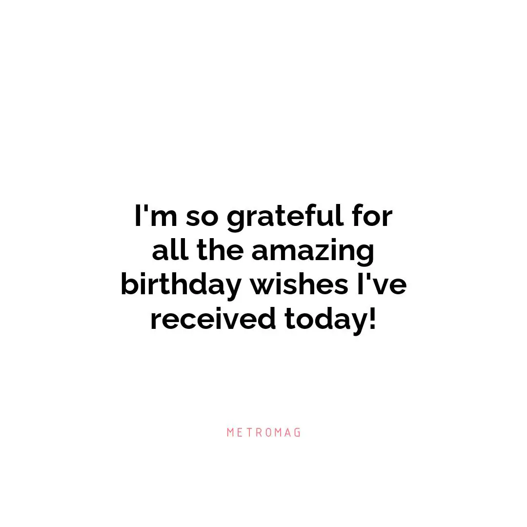 I'm so grateful for all the amazing birthday wishes I've received today!