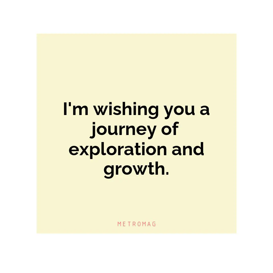 I'm wishing you a journey of exploration and growth.