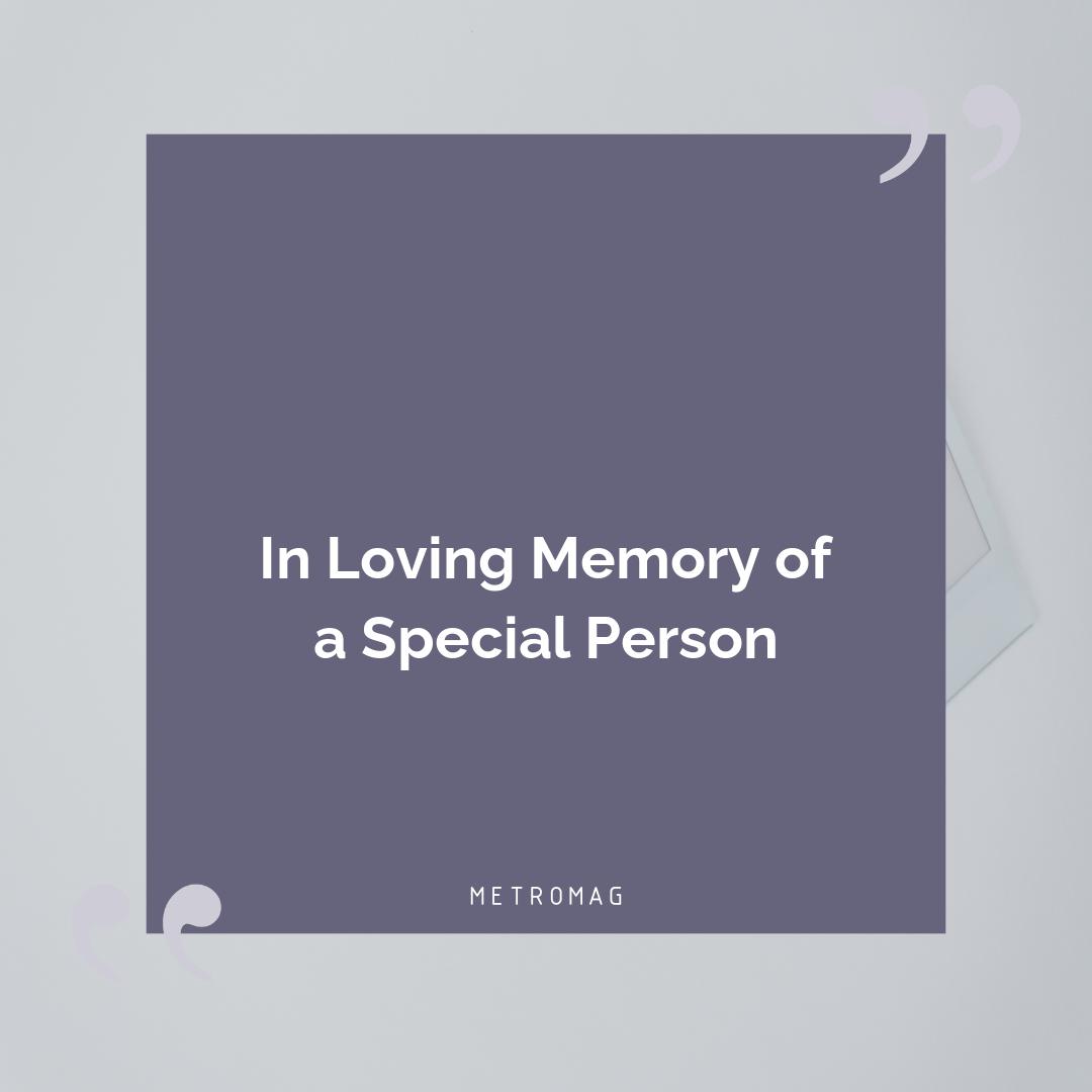 In Loving Memory of a Special Person