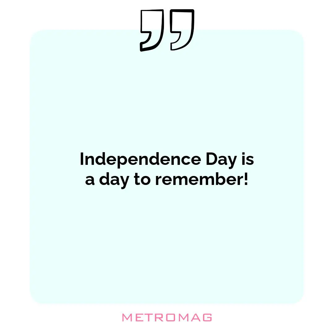 Independence Day is a day to remember!
