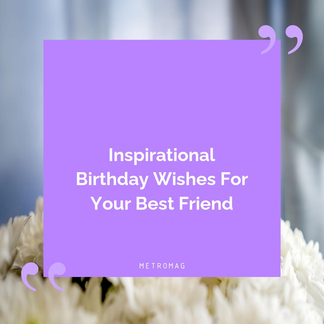 Inspirational Birthday Wishes For Your Best Friend