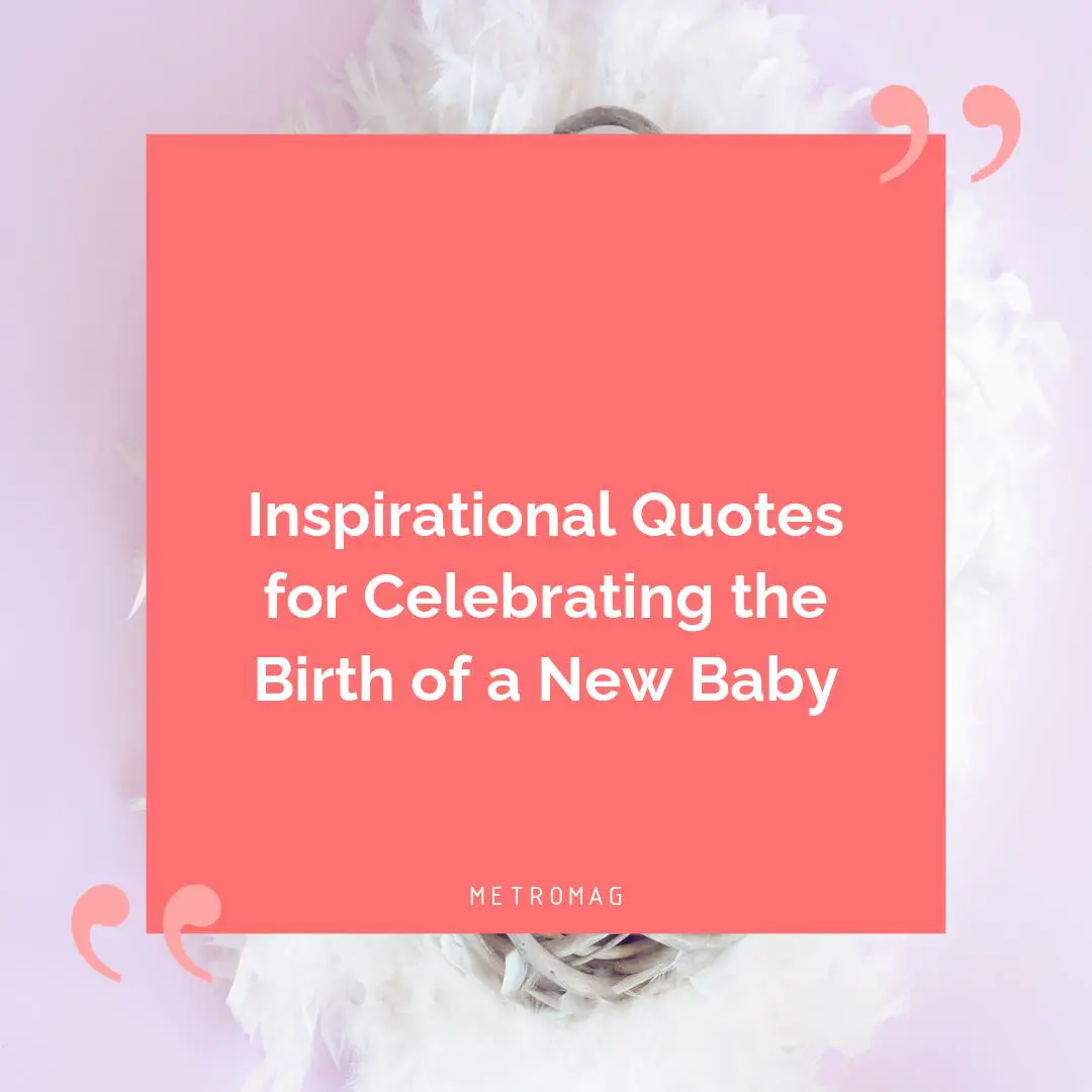 Inspirational Quotes for Celebrating the Birth of a New Baby