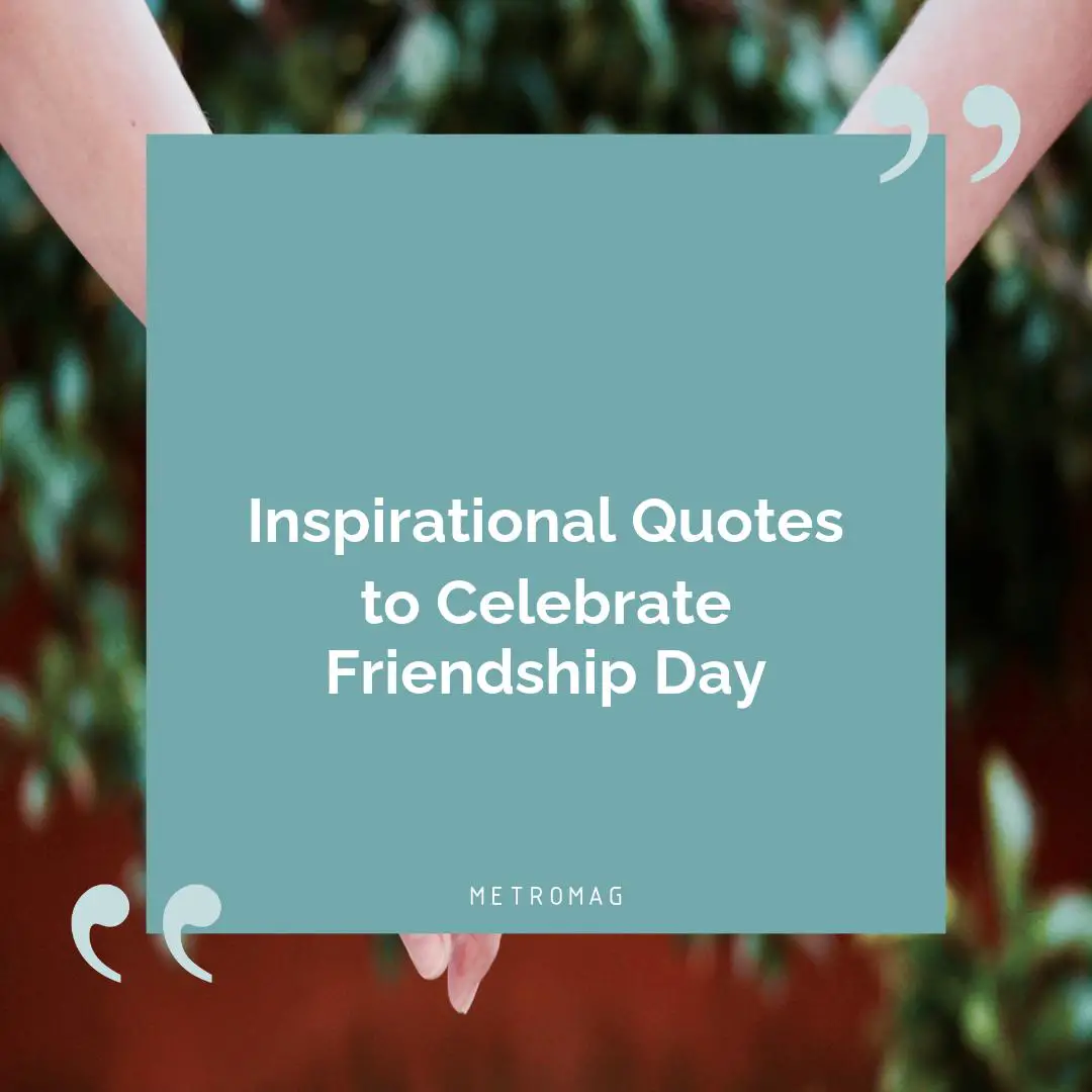 Inspirational Quotes to Celebrate Friendship Day