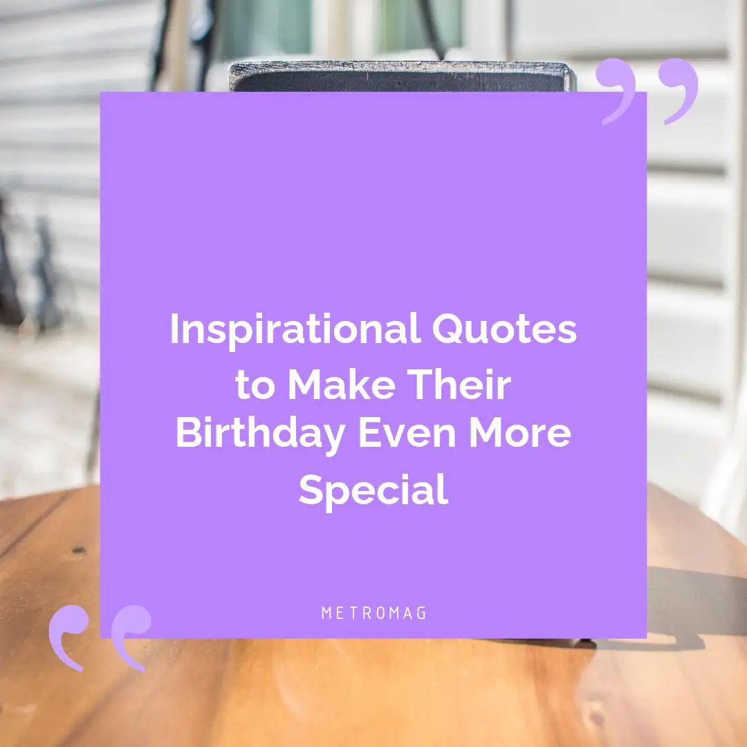 Inspirational Quotes to Make Their Birthday Even More Special