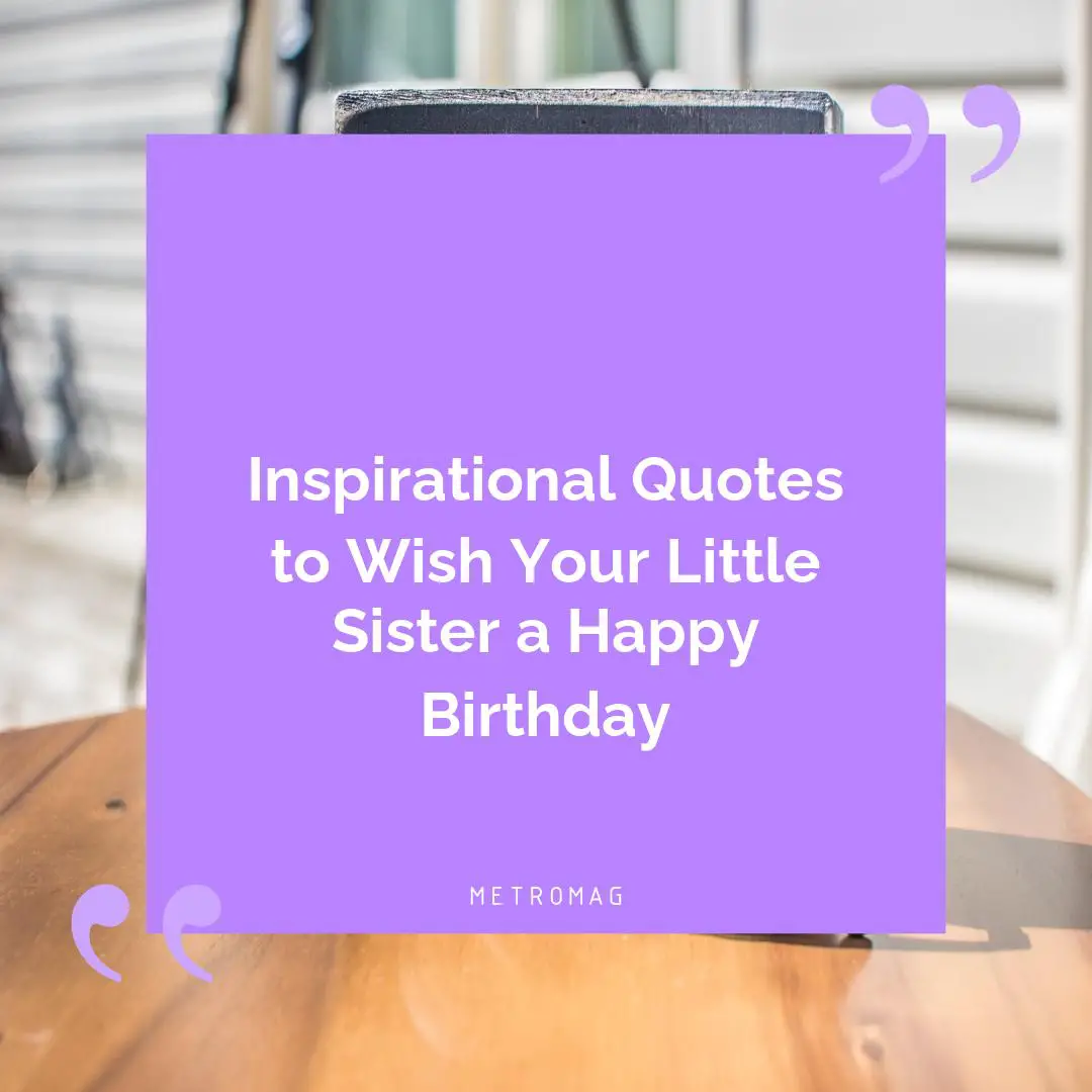 Inspirational Quotes to Wish Your Little Sister a Happy Birthday