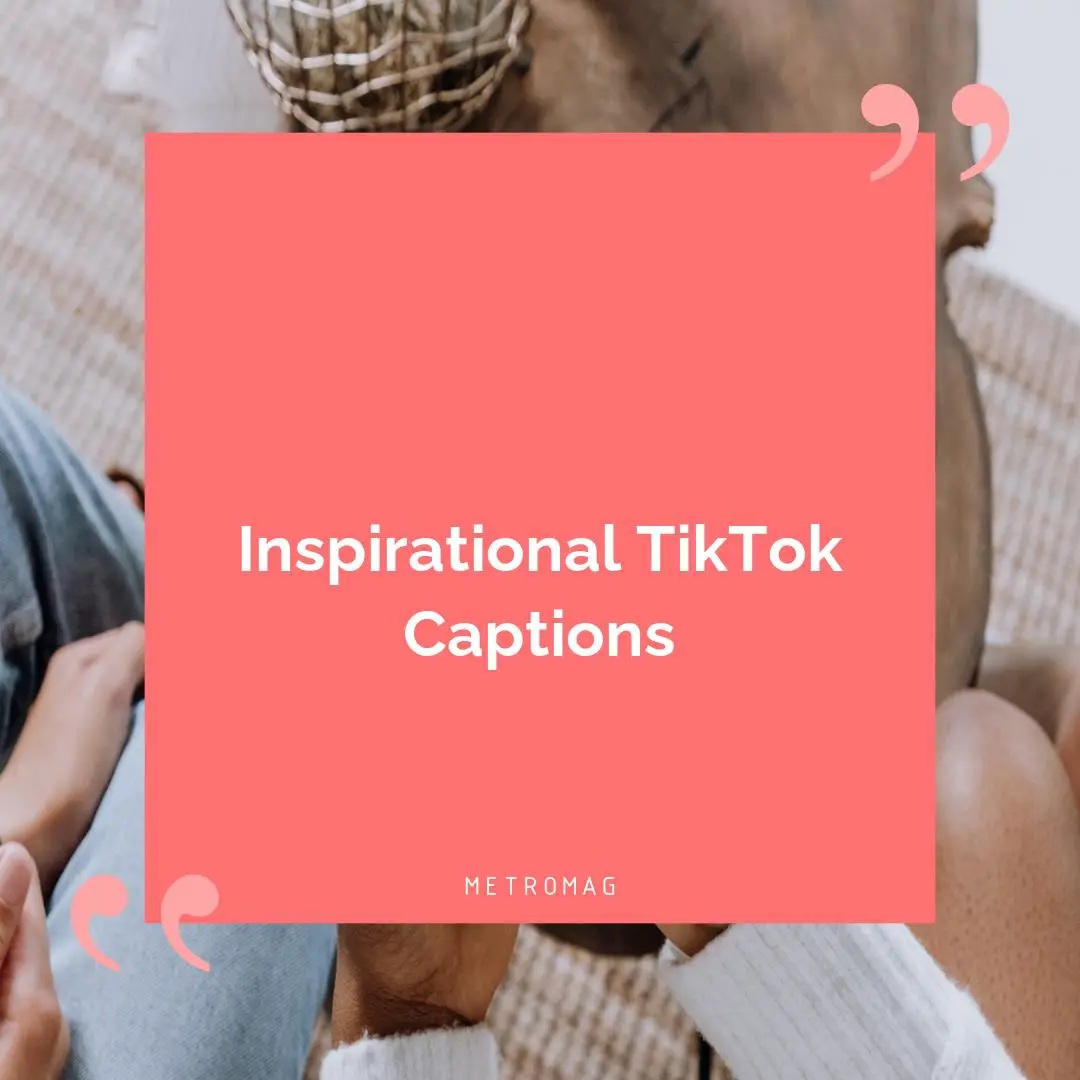 Inspirational TikTok Captions