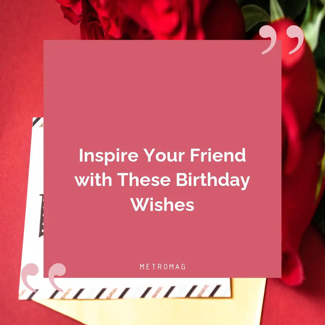 Inspire Your Friend with These Birthday Wishes