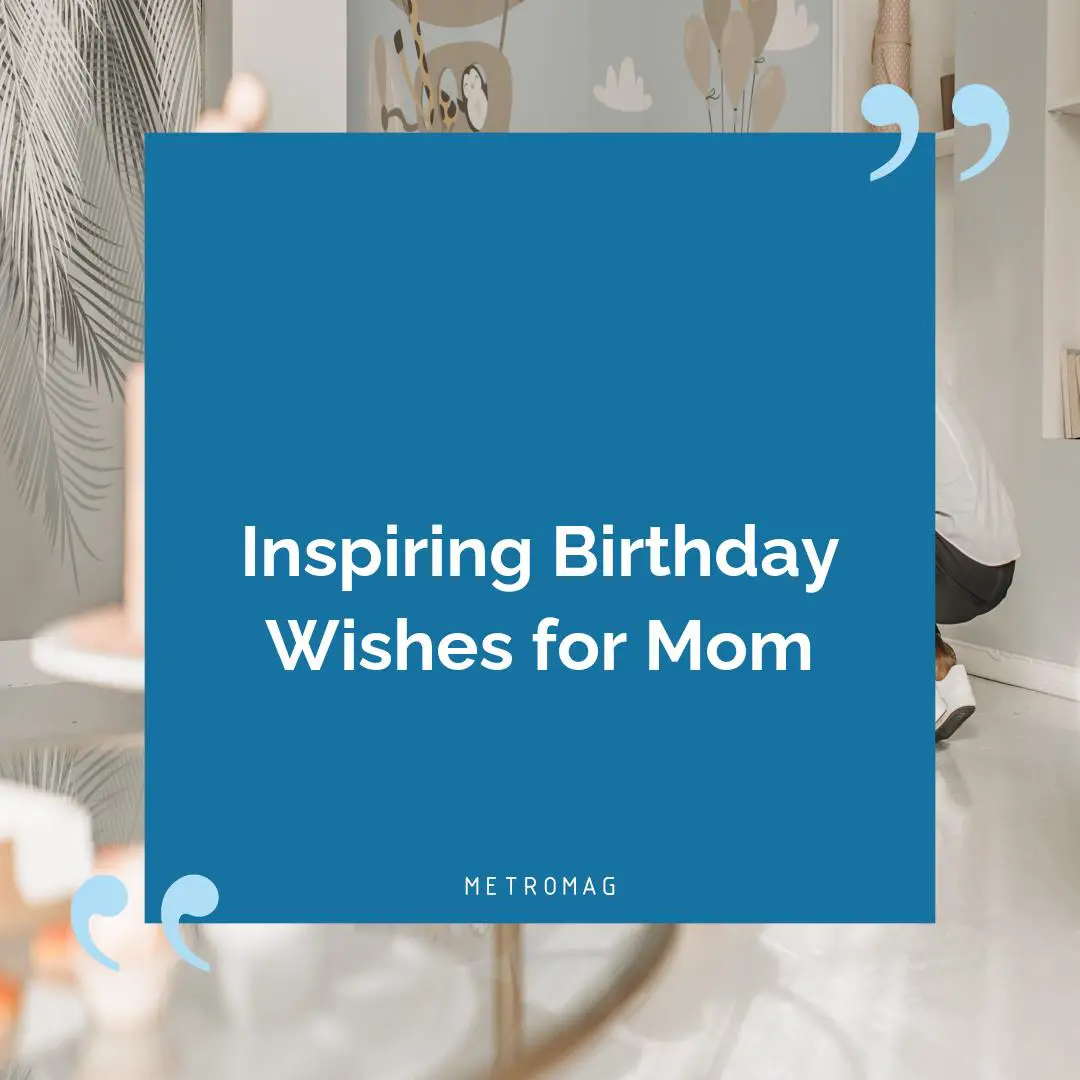 Inspiring Birthday Wishes for Mom
