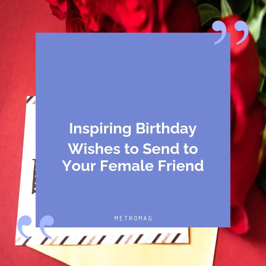 Inspiring Birthday Wishes to Send to Your Female Friend