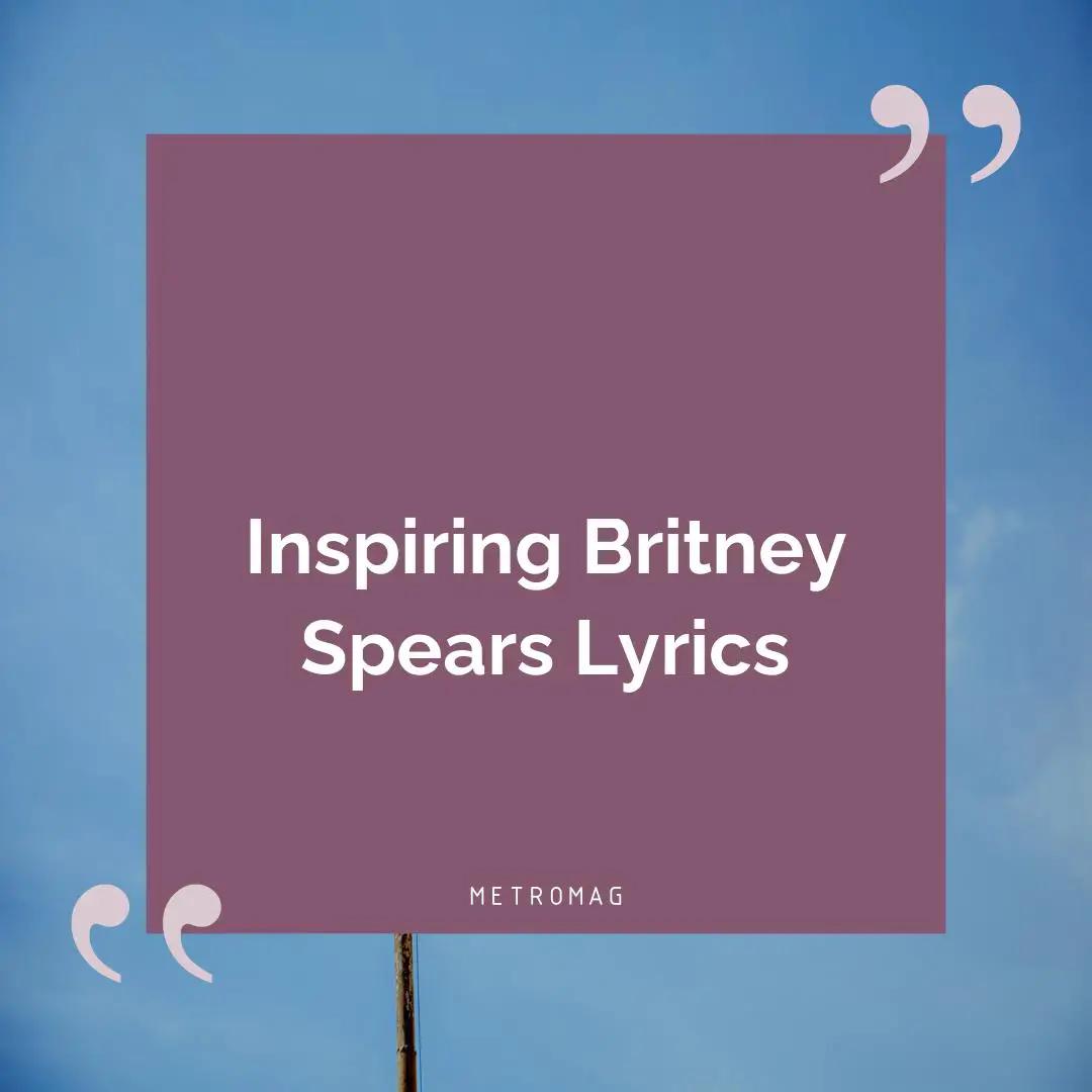 Inspiring Britney Spears Lyrics