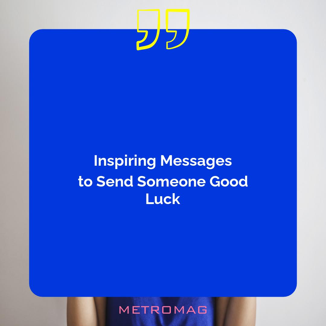 Inspiring Messages to Send Someone Good Luck
