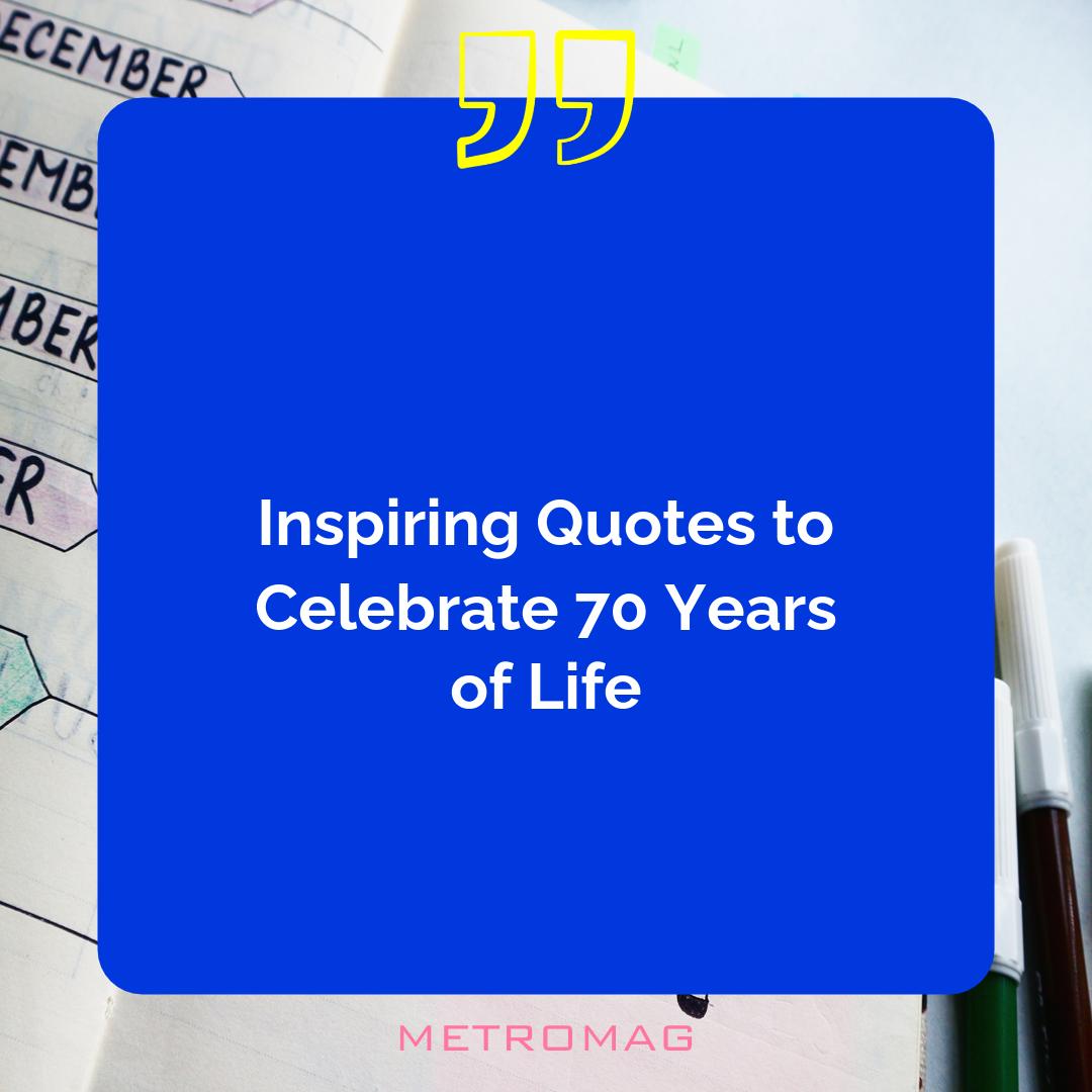 Inspiring Quotes to Celebrate 70 Years of Life