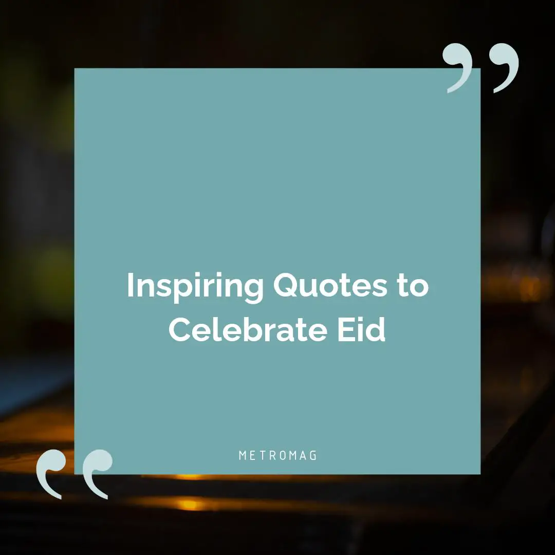 Inspiring Quotes to Celebrate Eid