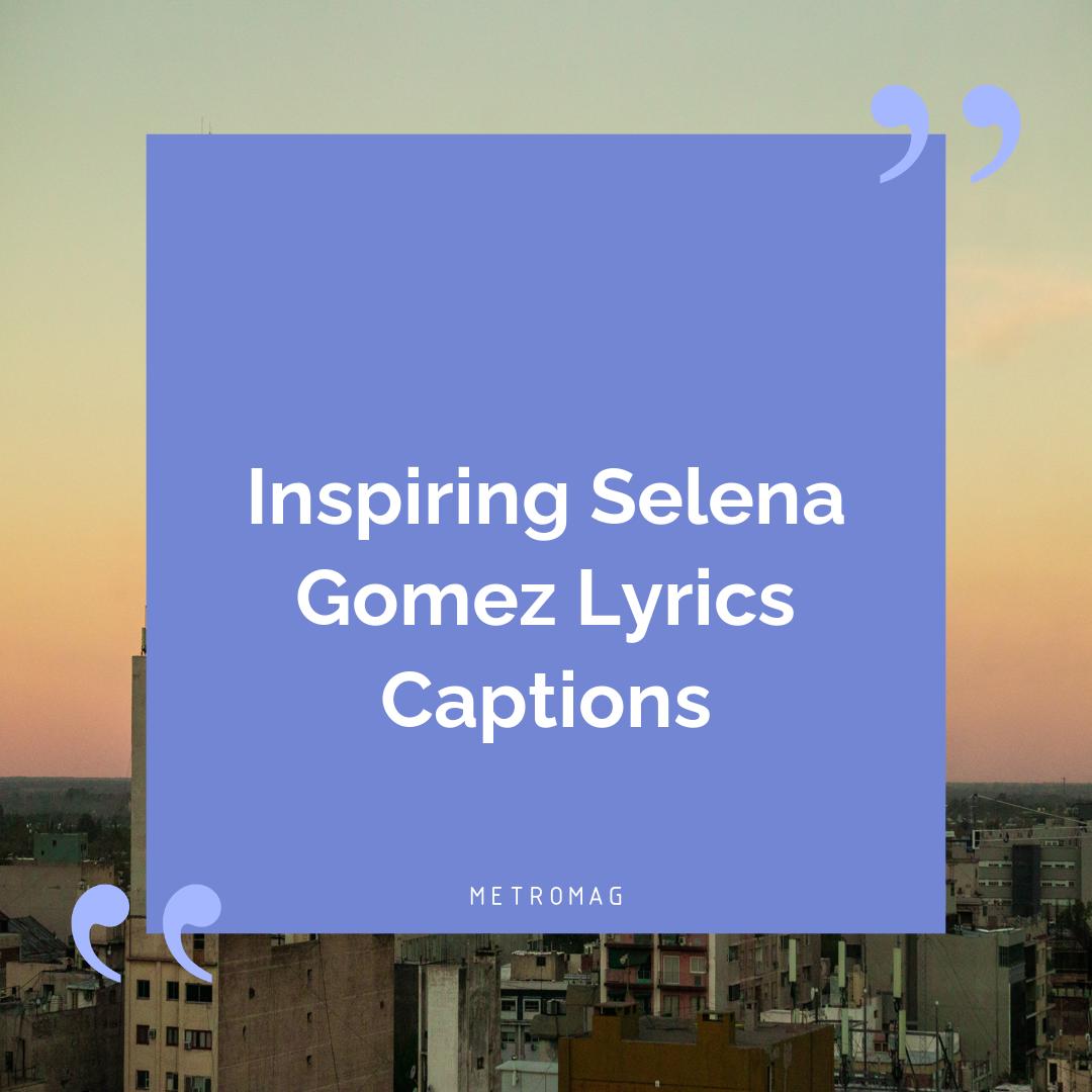 Inspiring Selena Gomez Lyrics Captions
