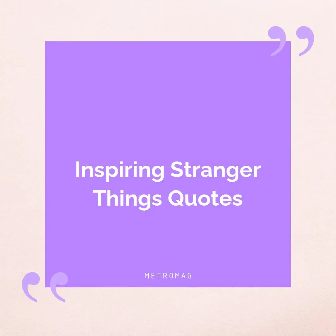 Inspiring Stranger Things Quotes
