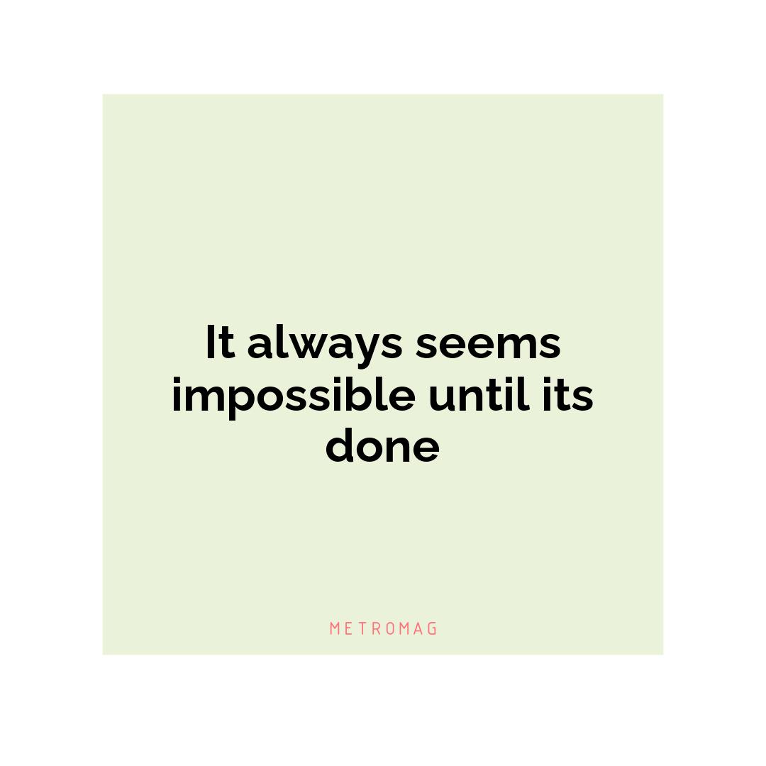 It always seems impossible until its done