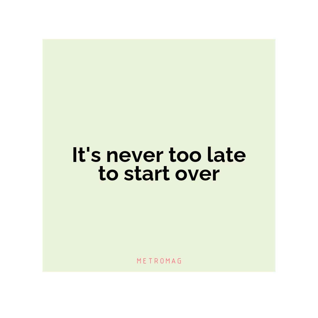 It's never too late to start over