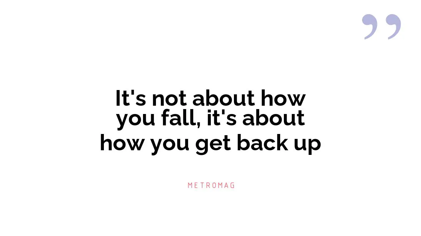 It's not about how you fall, it's about how you get back up