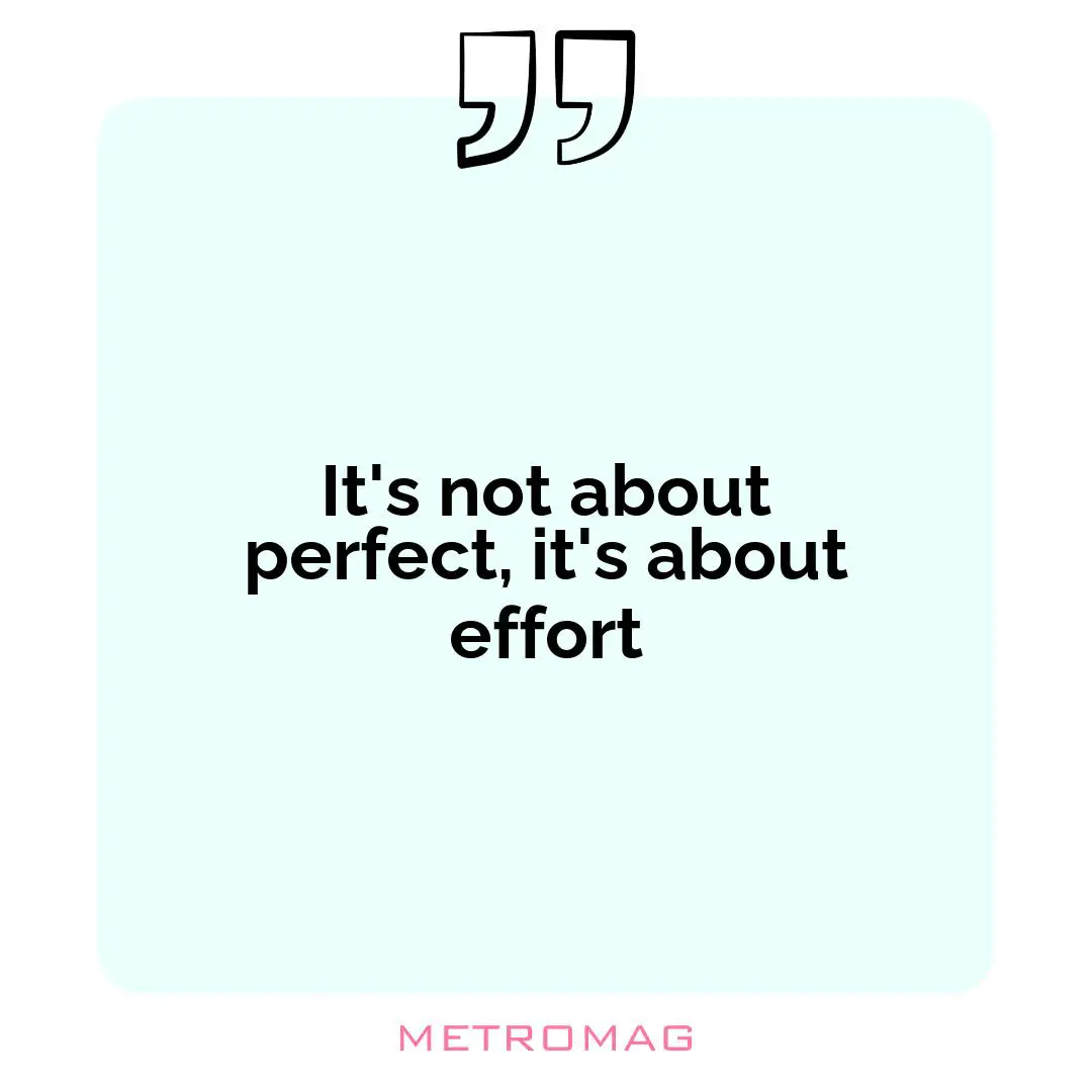 It's not about perfect, it's about effort