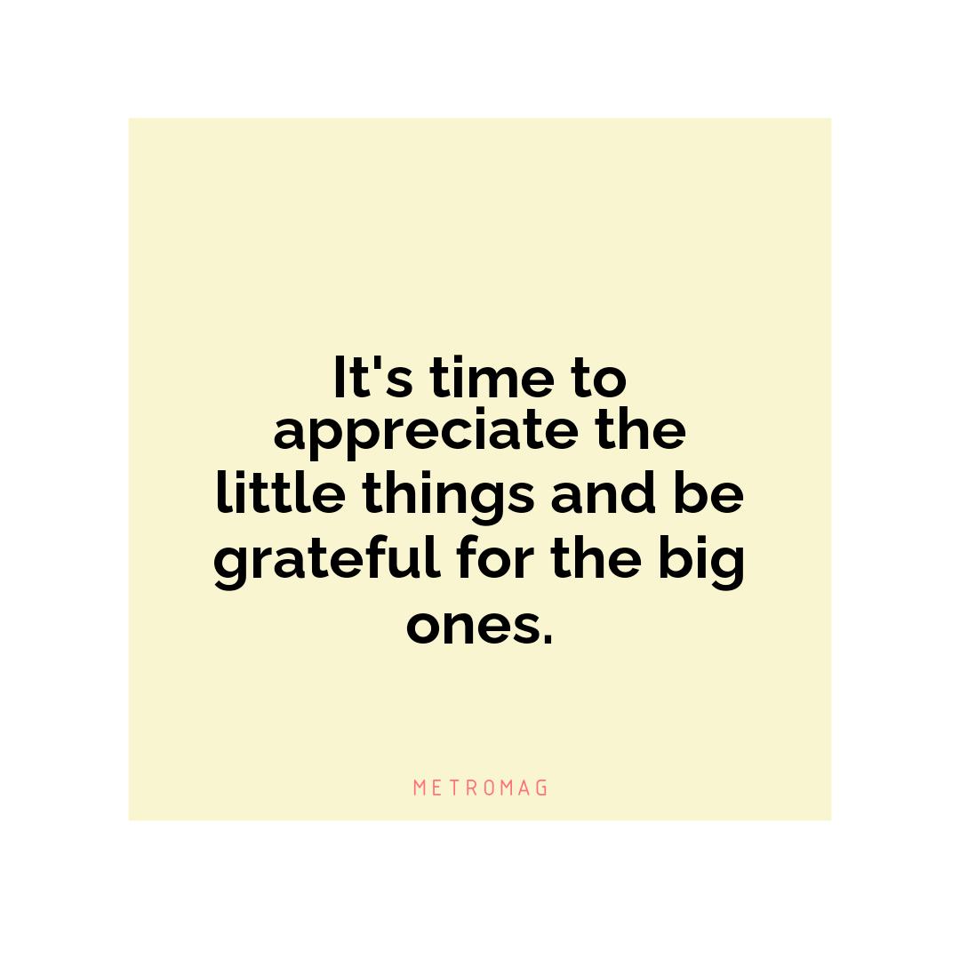 It's time to appreciate the little things and be grateful for the big ones.