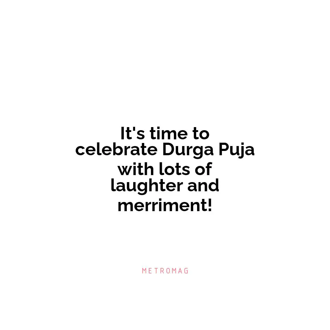 It's time to celebrate Durga Puja with lots of laughter and merriment!