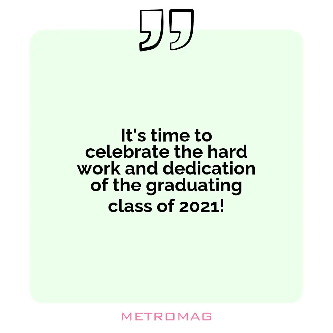 It's time to celebrate the hard work and dedication of the graduating class of 2021!