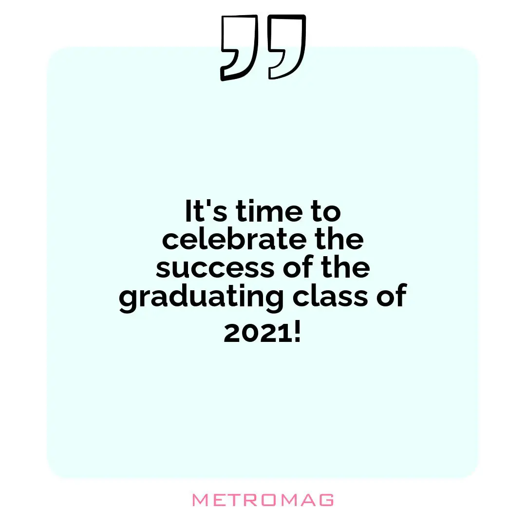 It's time to celebrate the success of the graduating class of 2021!