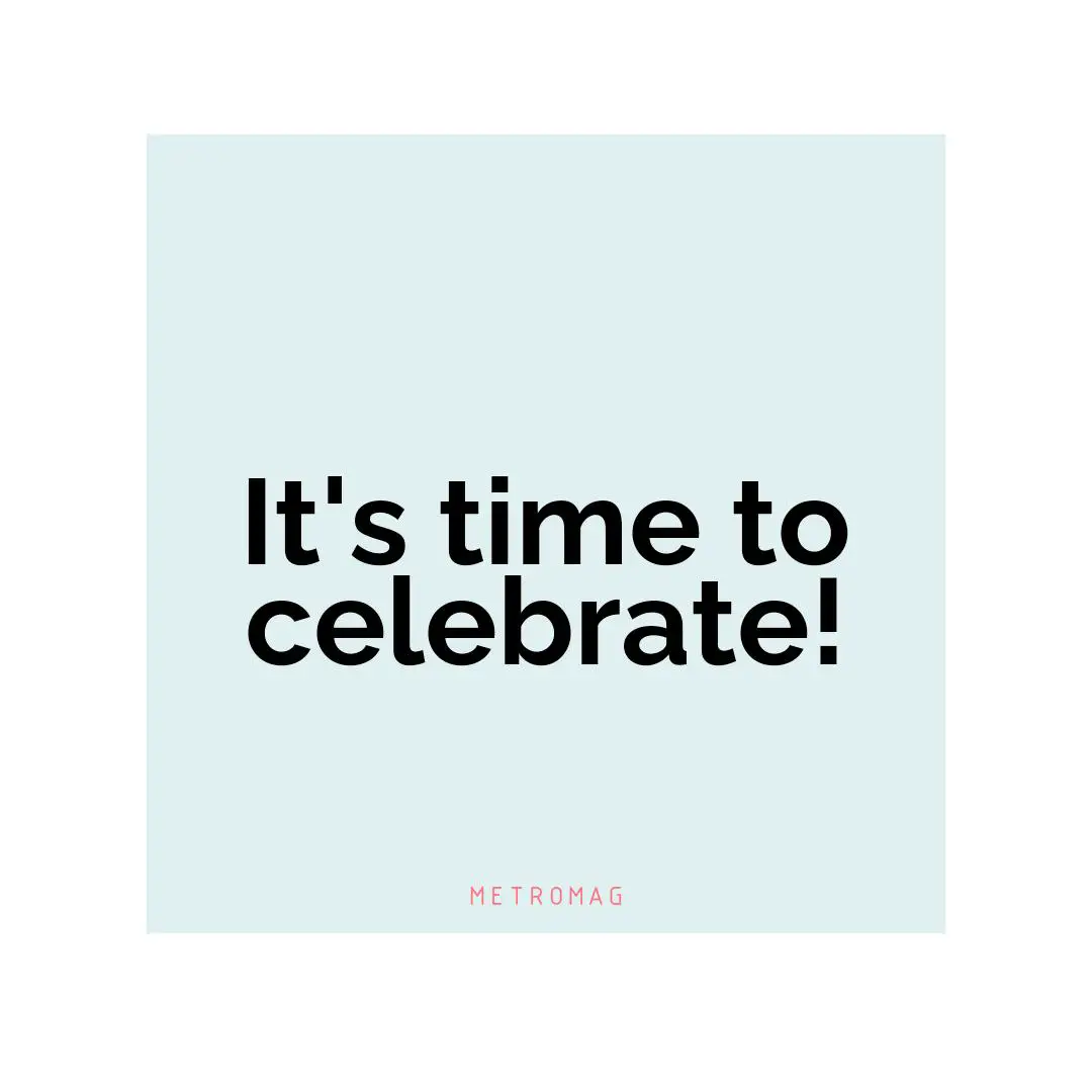 It's time to celebrate!