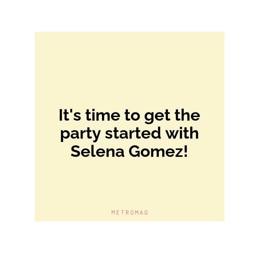 It's time to get the party started with Selena Gomez!