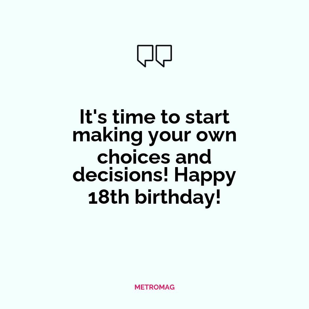 It's time to start making your own choices and decisions! Happy 18th birthday!