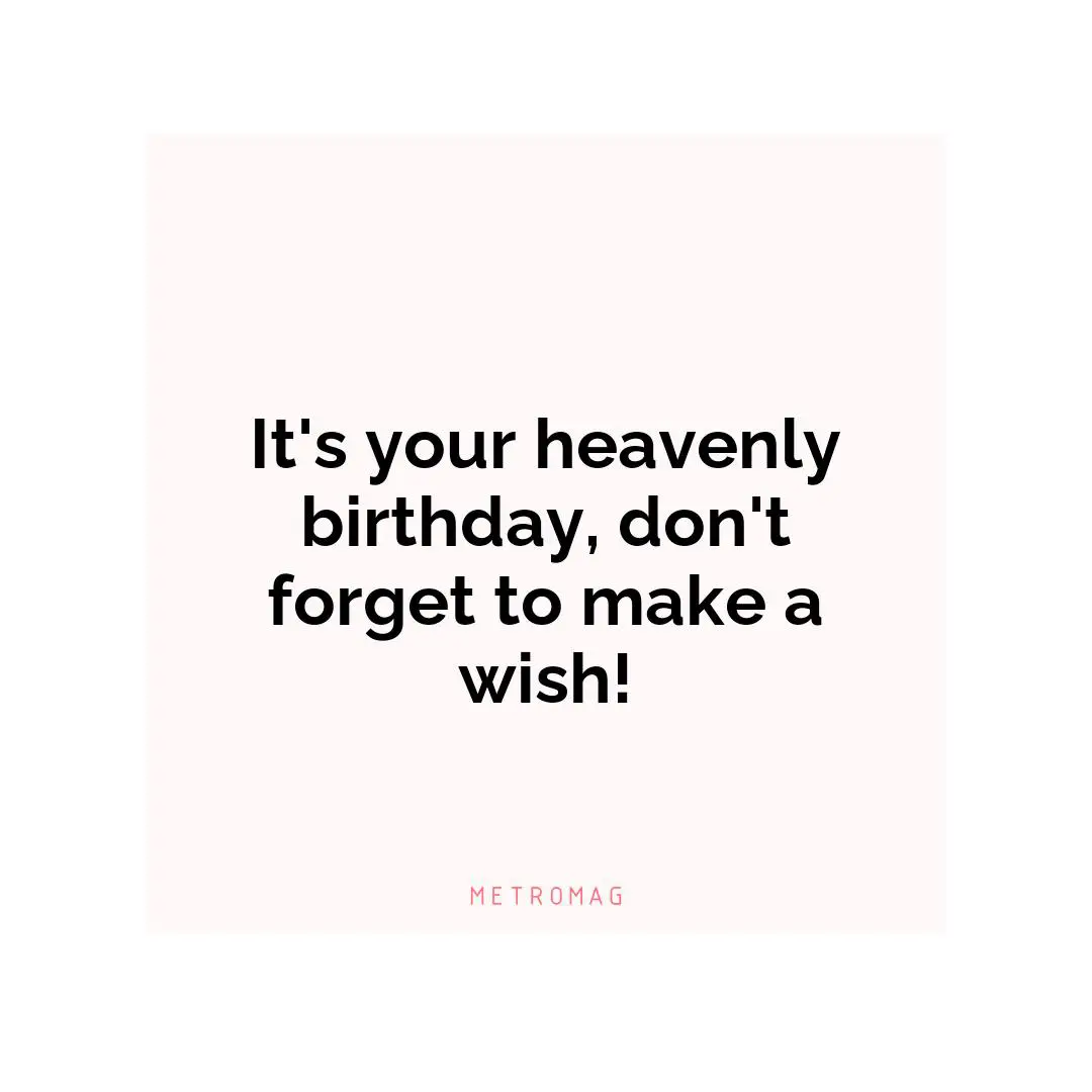 It's your heavenly birthday, don't forget to make a wish!