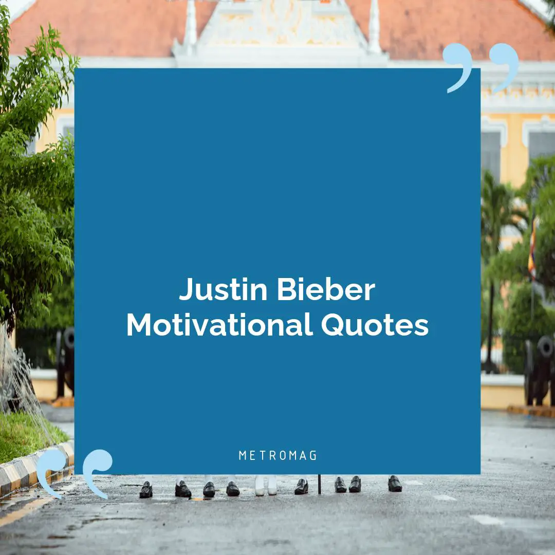 Justin Bieber Motivational Quotes