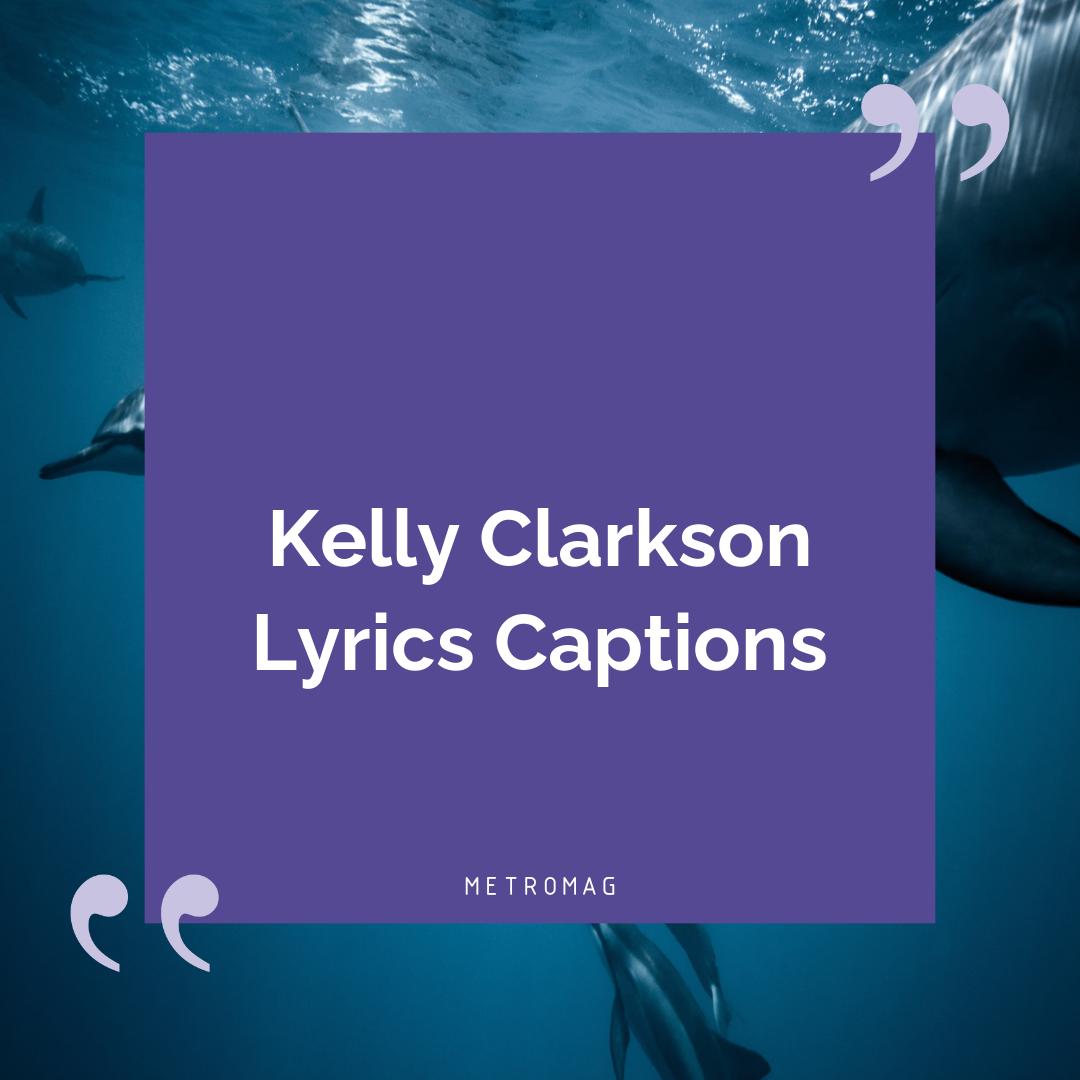 Kelly Clarkson Lyrics Captions
