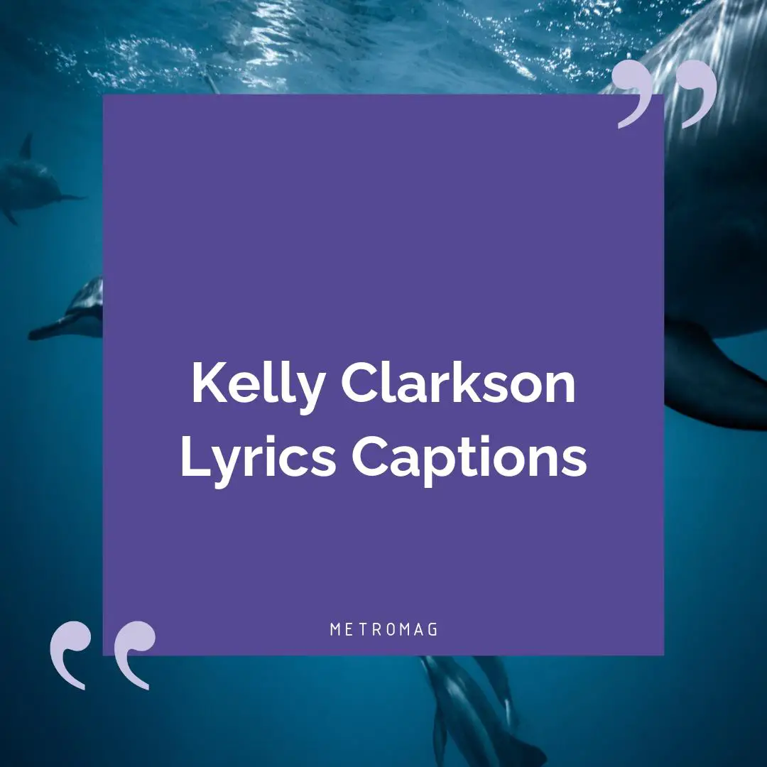 Kelly Clarkson Lyrics Captions