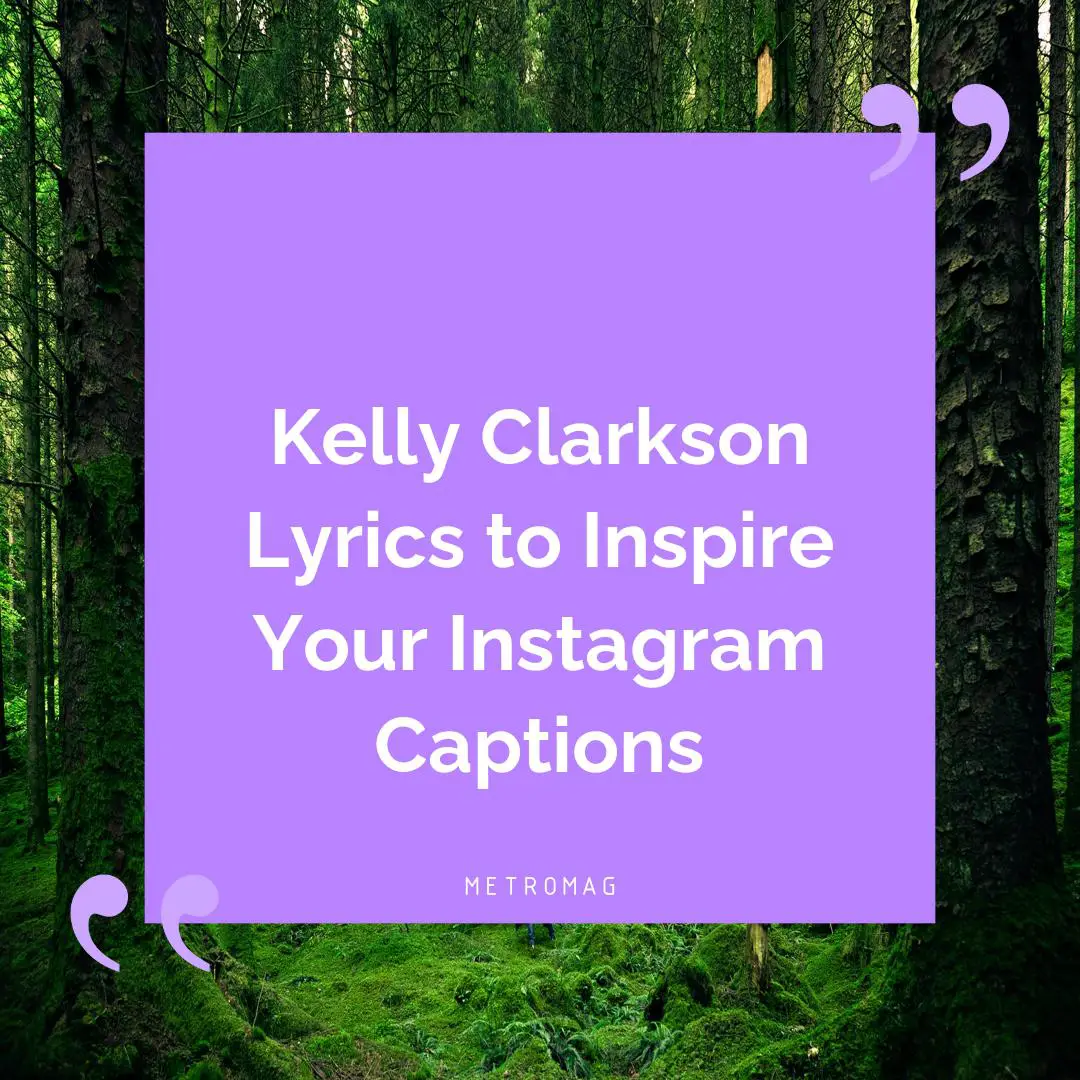 Kelly Clarkson Lyrics to Inspire Your Instagram Captions